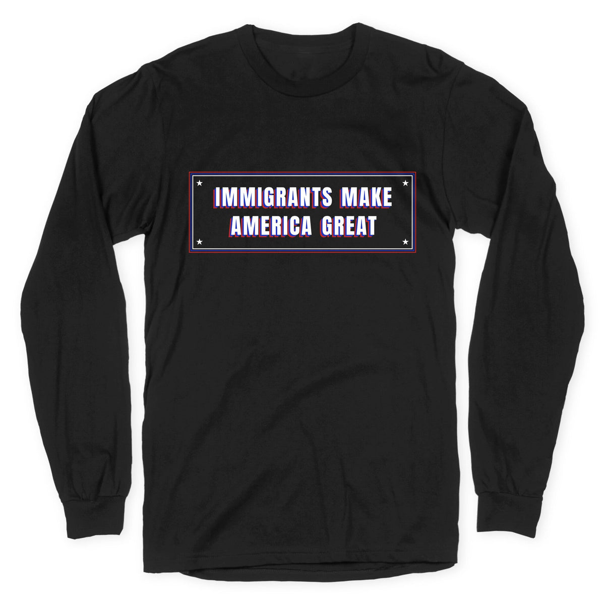 Immigrants Make America Great Anti Trump Longsleeve Tee Unisex