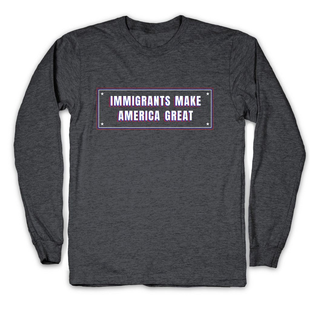 Immigrants Make America Great Anti Trump Longsleeve Tee Unisex