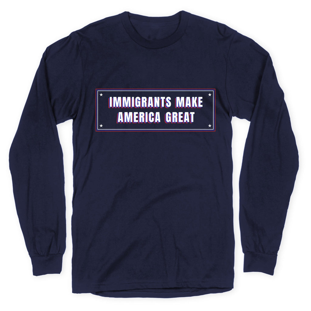 Immigrants Make America Great Anti Trump Longsleeve Tee Unisex