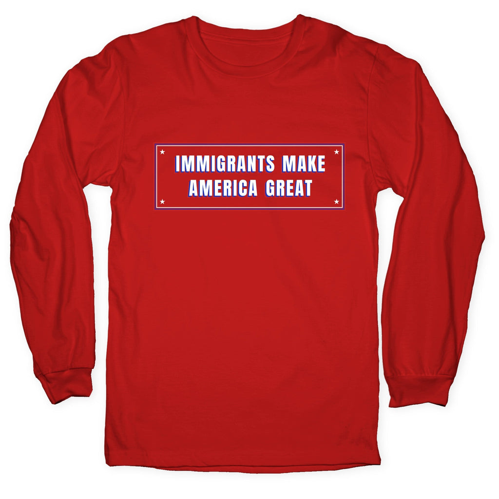Immigrants Make America Great Anti Trump Longsleeve Tee Unisex