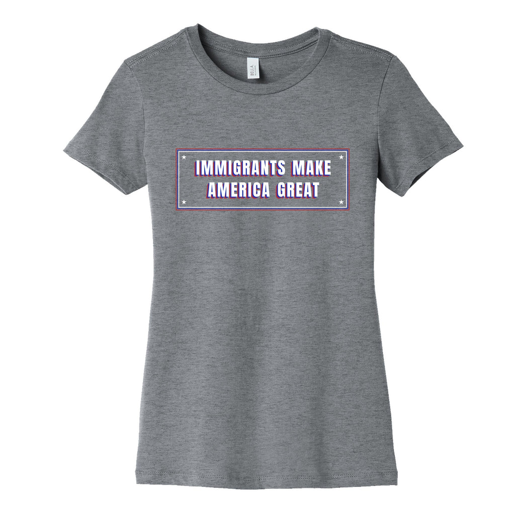 Immigrants Make America Great Anti Trump Womens Cotton Tee Unisex