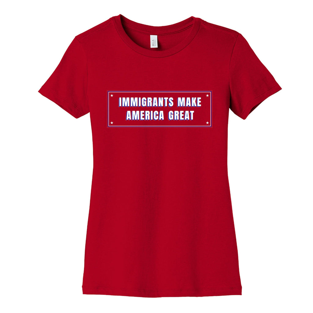 Immigrants Make America Great Anti Trump Womens Cotton Tee Unisex