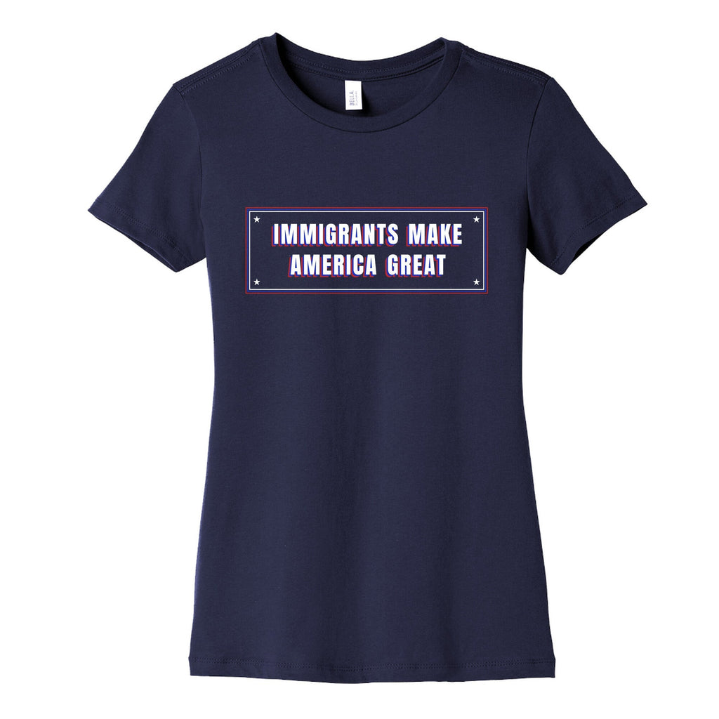 Immigrants Make America Great Anti Trump Womens Cotton Tee Unisex