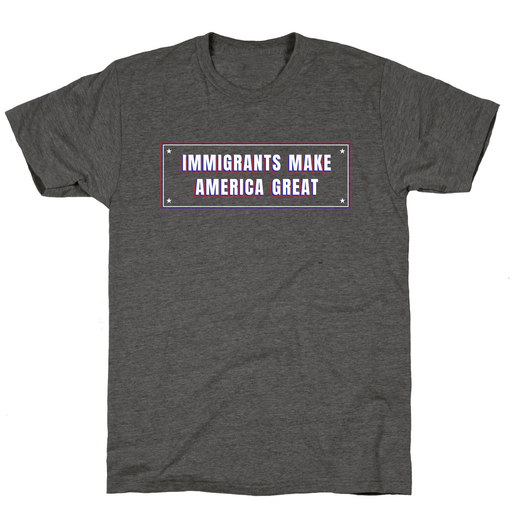 Immigrants Make America Great Anti Trump Unisex Triblend Tee Unisex