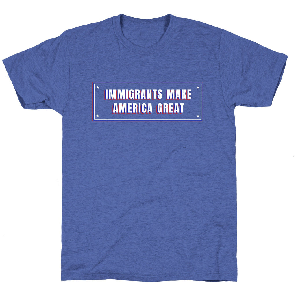 Immigrants Make America Great Anti Trump Unisex Triblend Tee Unisex