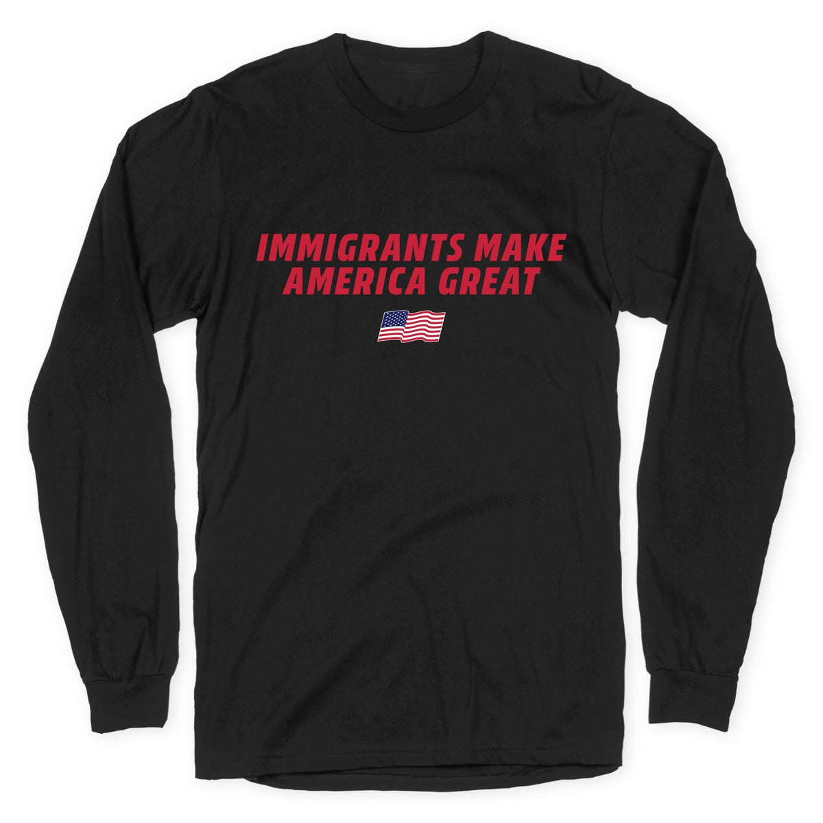 Immigrants Make America Great Flag Longsleeve Tee Unisex