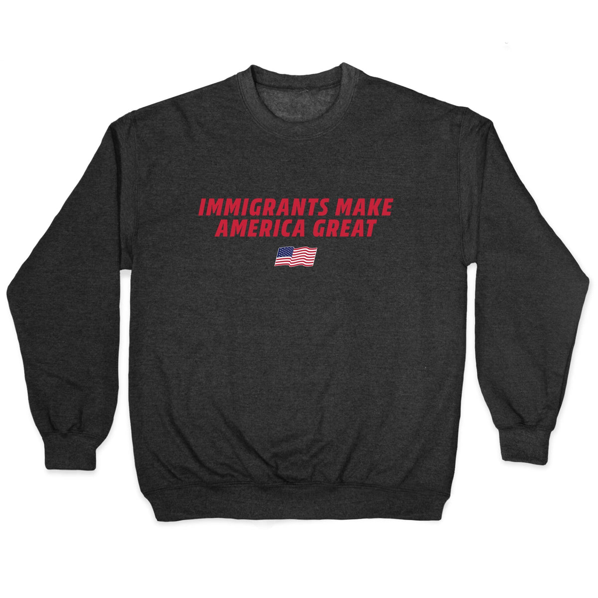 Immigrants Make America Great Flag Crewneck Unisex