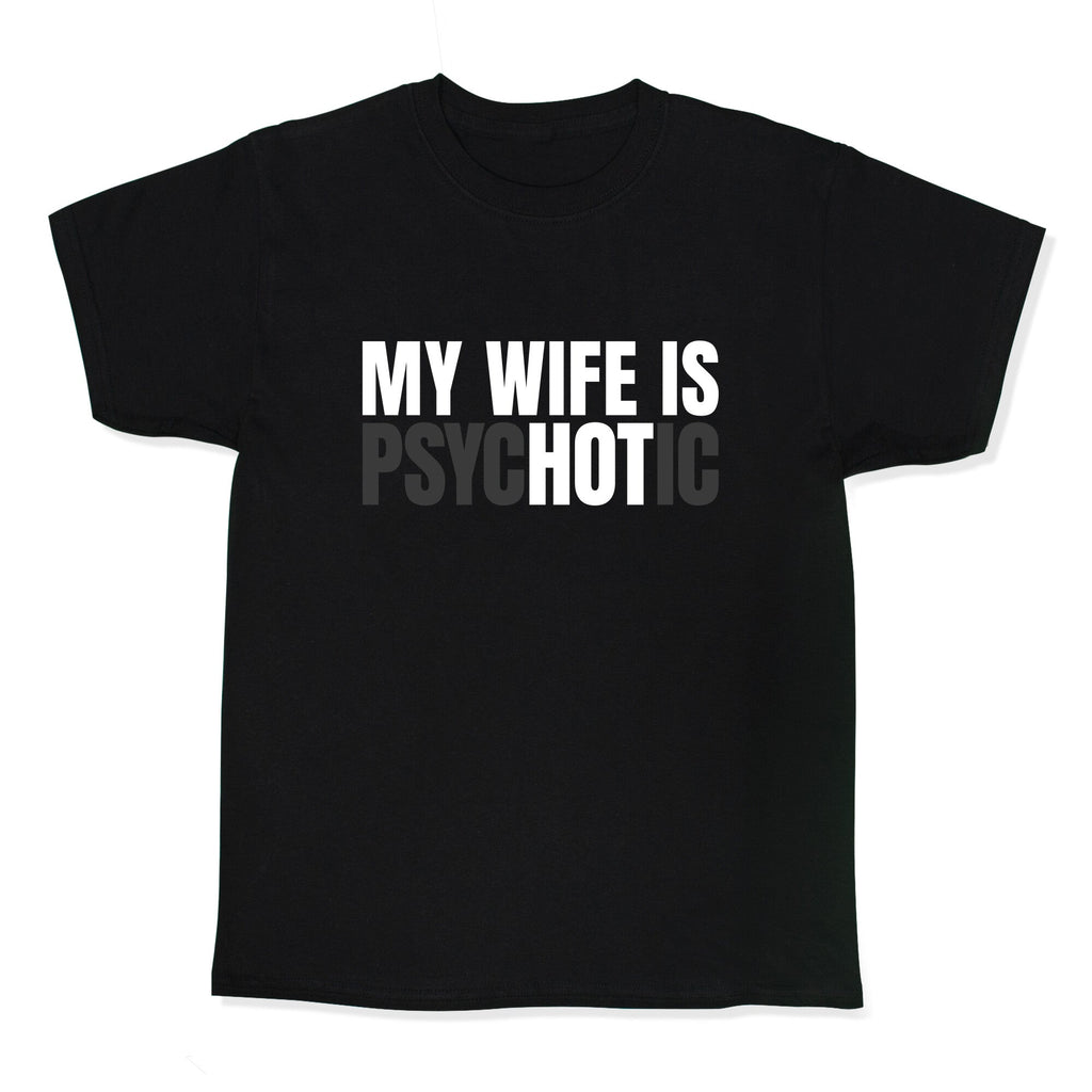 My Wife Is Psychotic Kids Tee Unisex