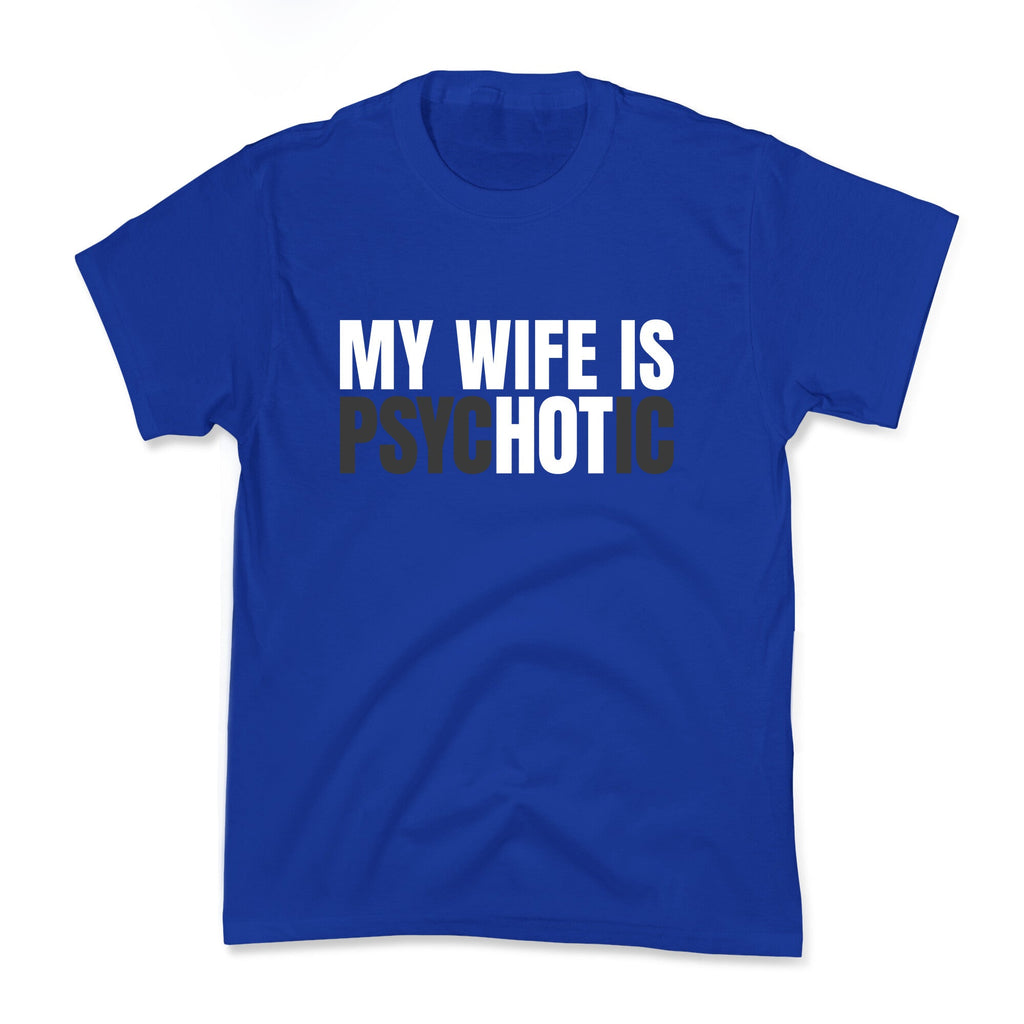 My Wife Is Psychotic Kids Tee Unisex