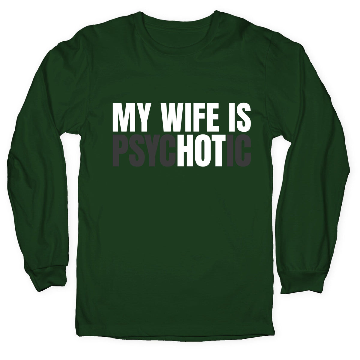 My Wife Is Psychotic Longsleeve Tee Unisex