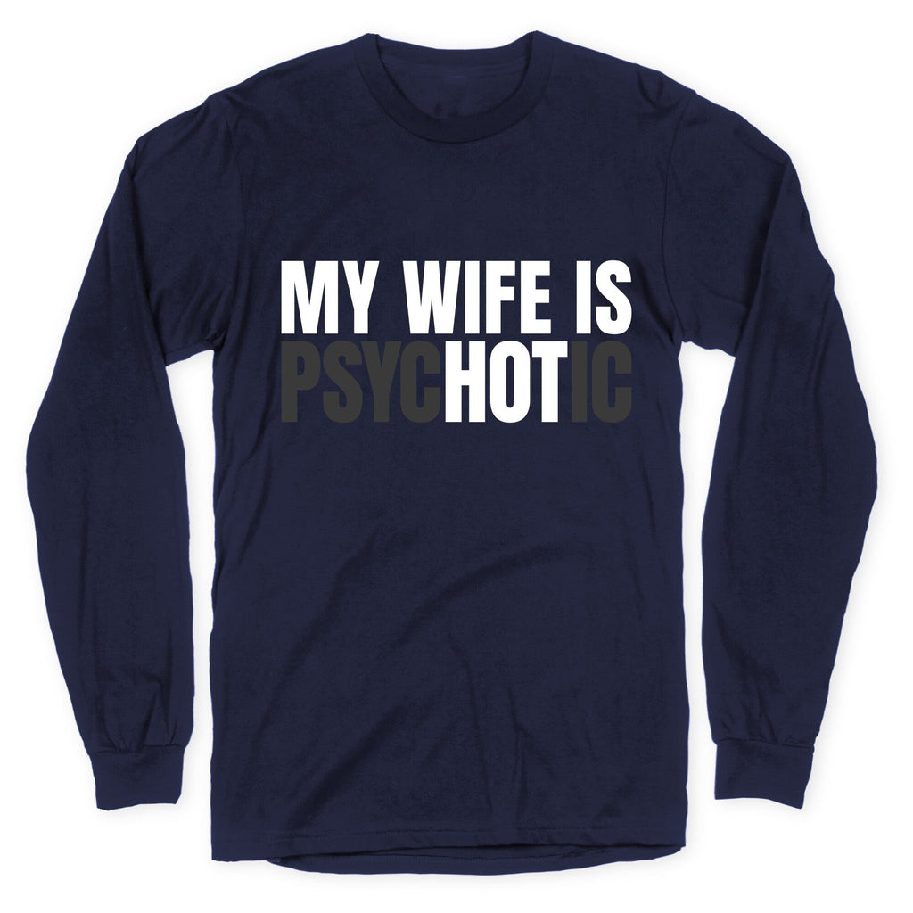 My Wife Is Psychotic Longsleeve Tee Unisex