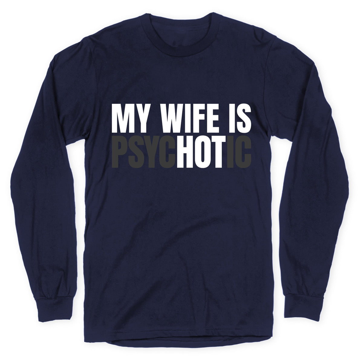 My Wife Is Psychotic Longsleeve Tee Unisex