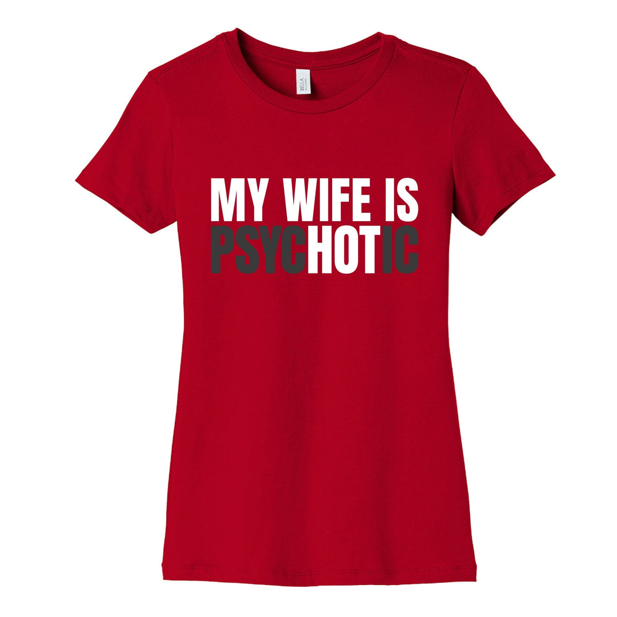My Wife Is Psychotic Womens Cotton Tee Unisex