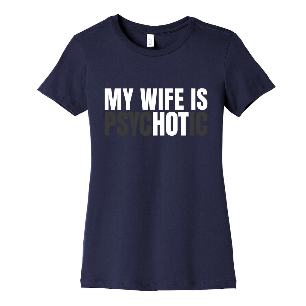 My Wife Is Psychotic Womens Cotton Tee Unisex