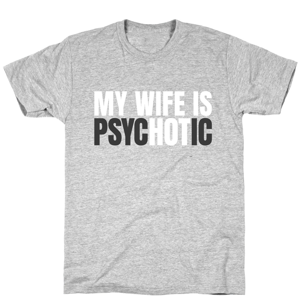 My Wife Is Psychotic Unisex