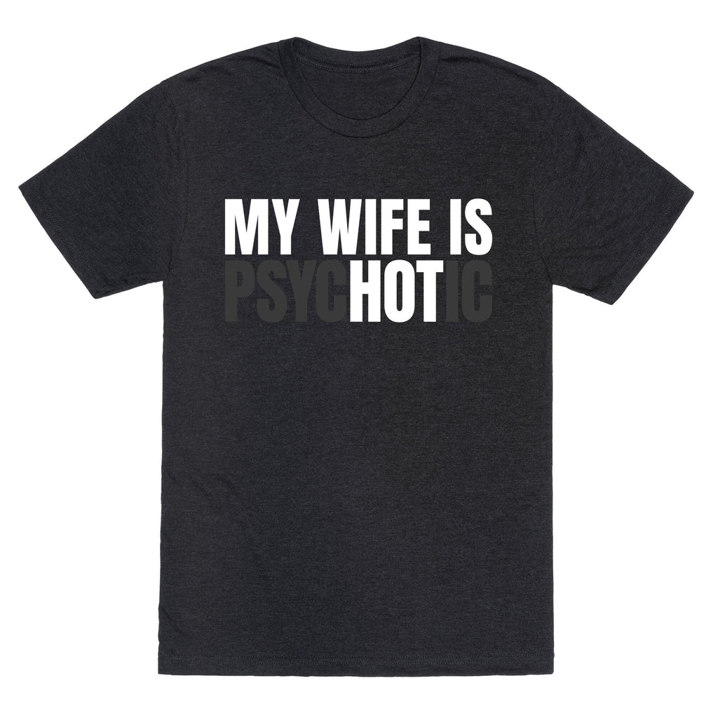 My Wife Is Psychotic Unisex Triblend Tee Unisex