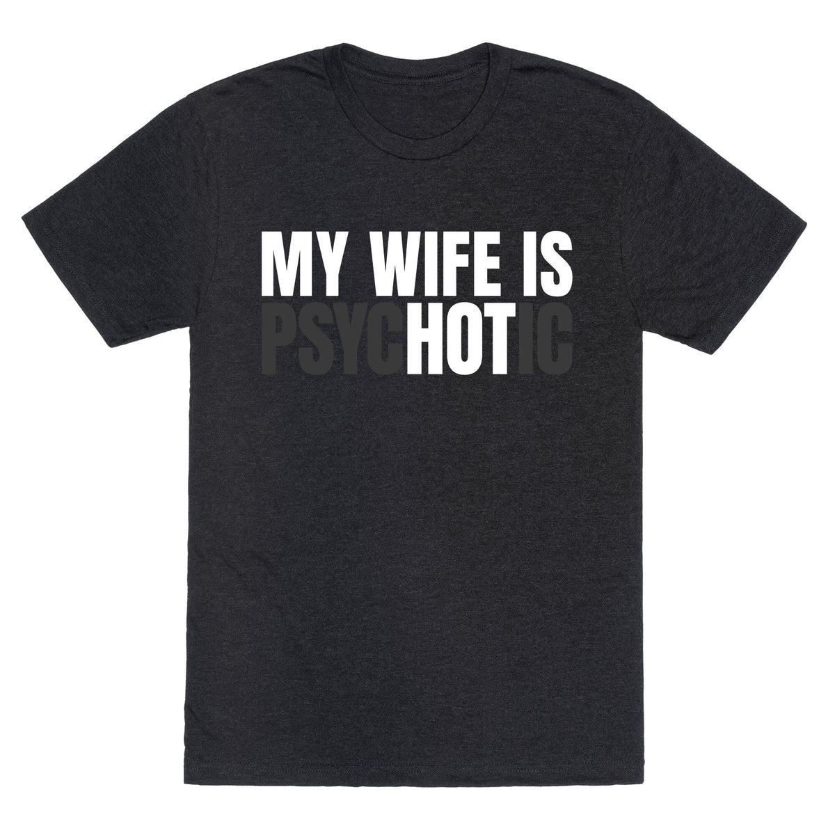 My Wife Is Psychotic Unisex Triblend Tee Unisex