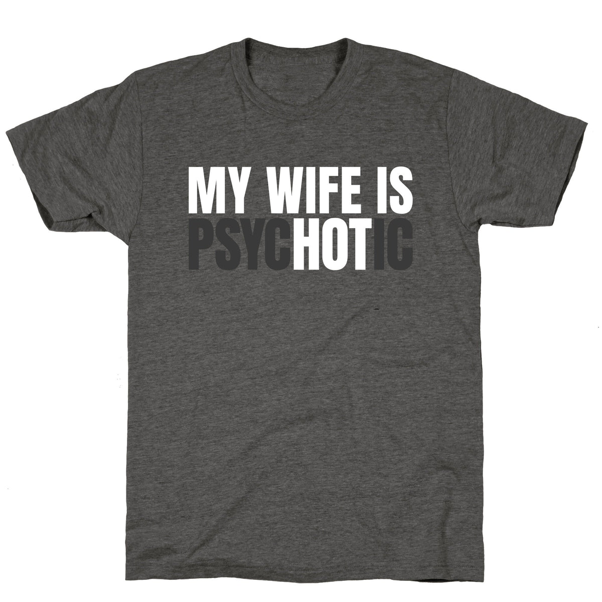 My Wife Is Psychotic Unisex Triblend Tee Unisex