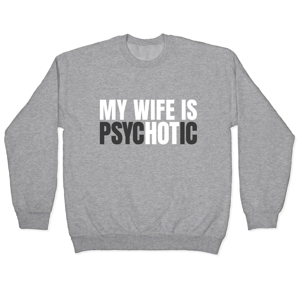 My Wife Is Psychotic Crewneck Unisex