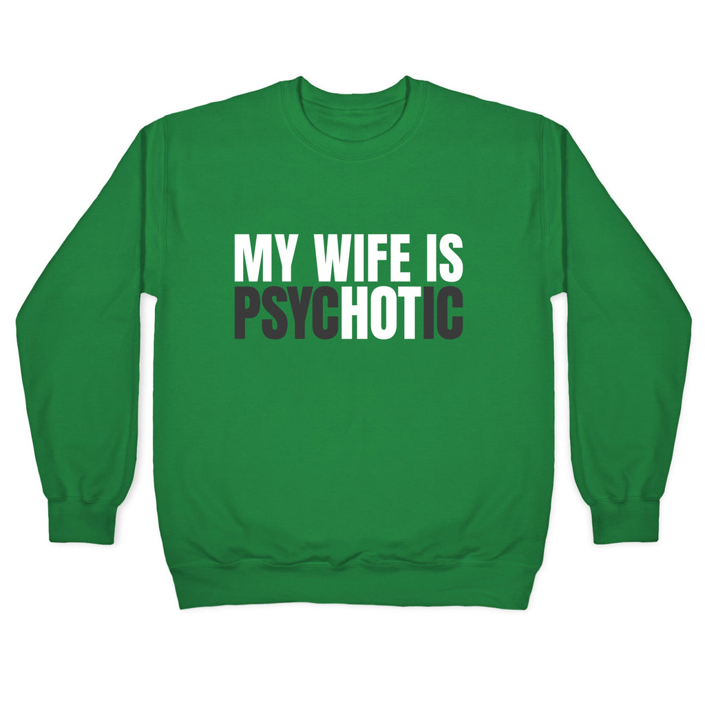 My Wife Is Psychotic Crewneck Unisex