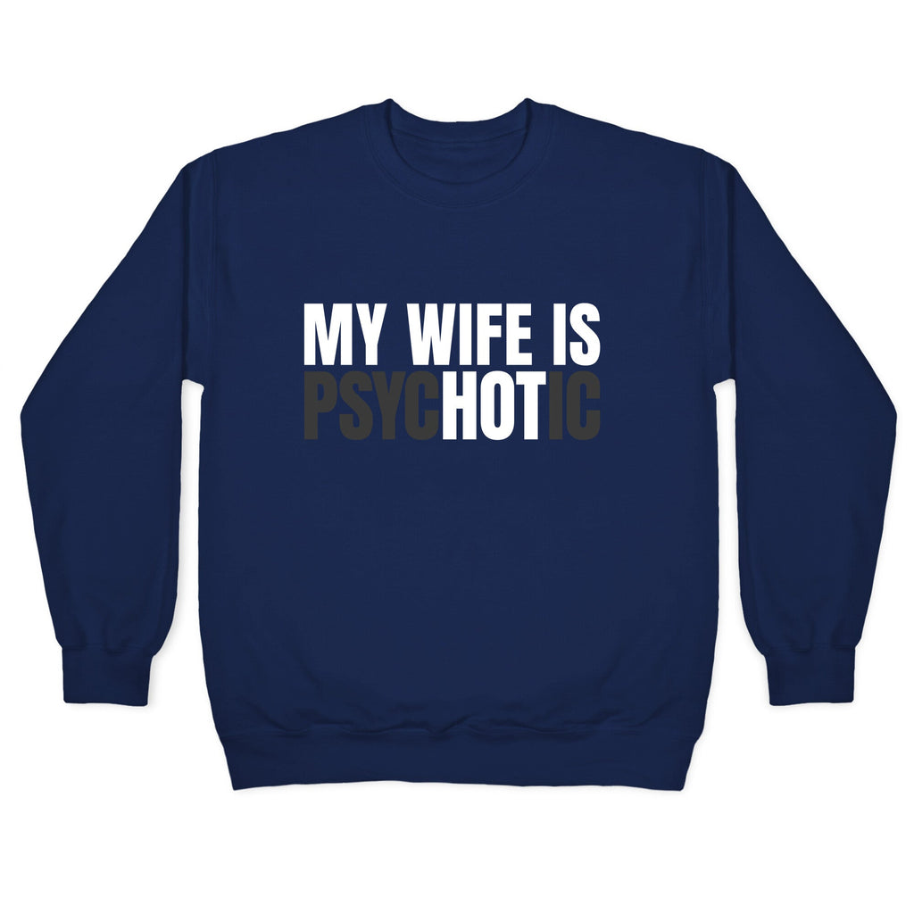 My Wife Is Psychotic Crewneck Unisex