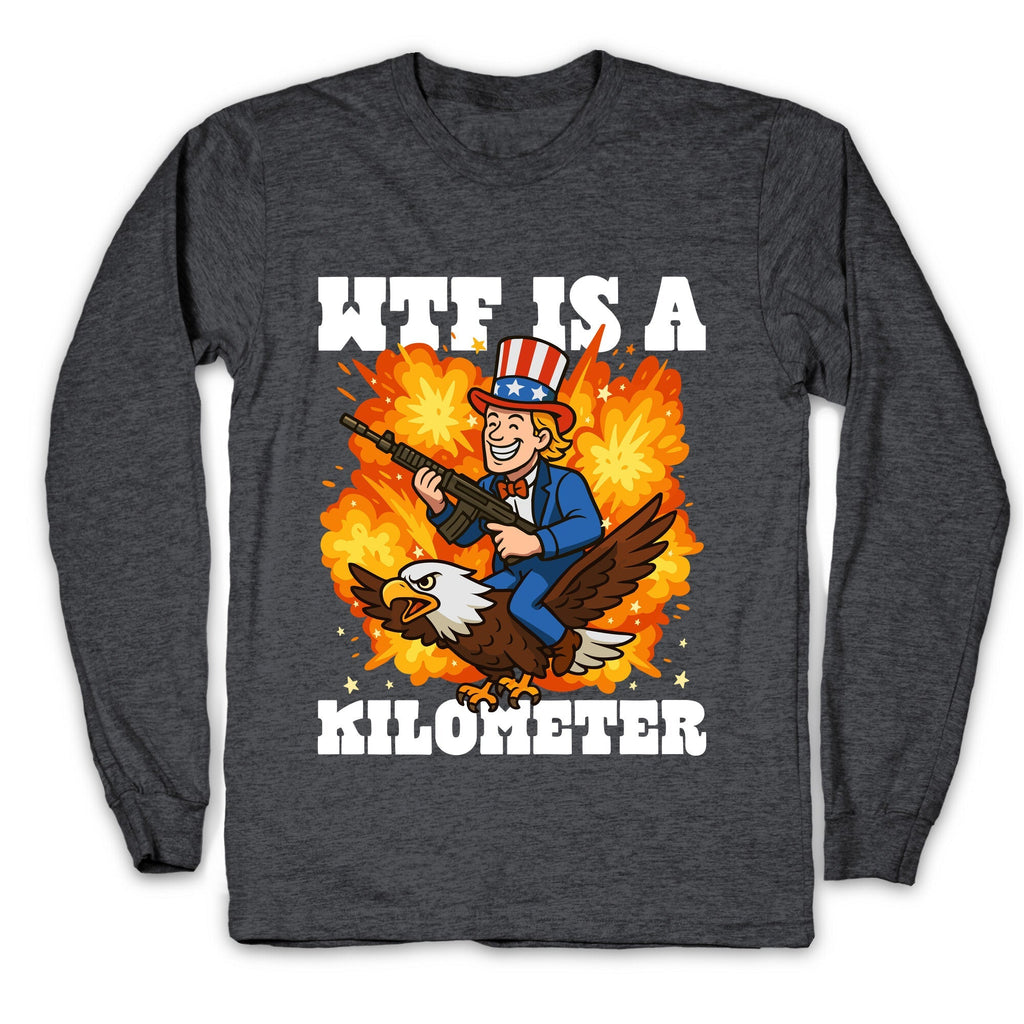 WTF Is A Kilometer Longsleeve Tee Unisex