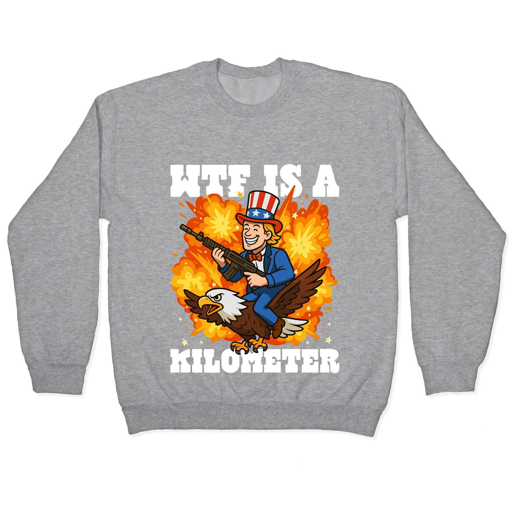 WTF Is A Kilometer Crewneck Unisex