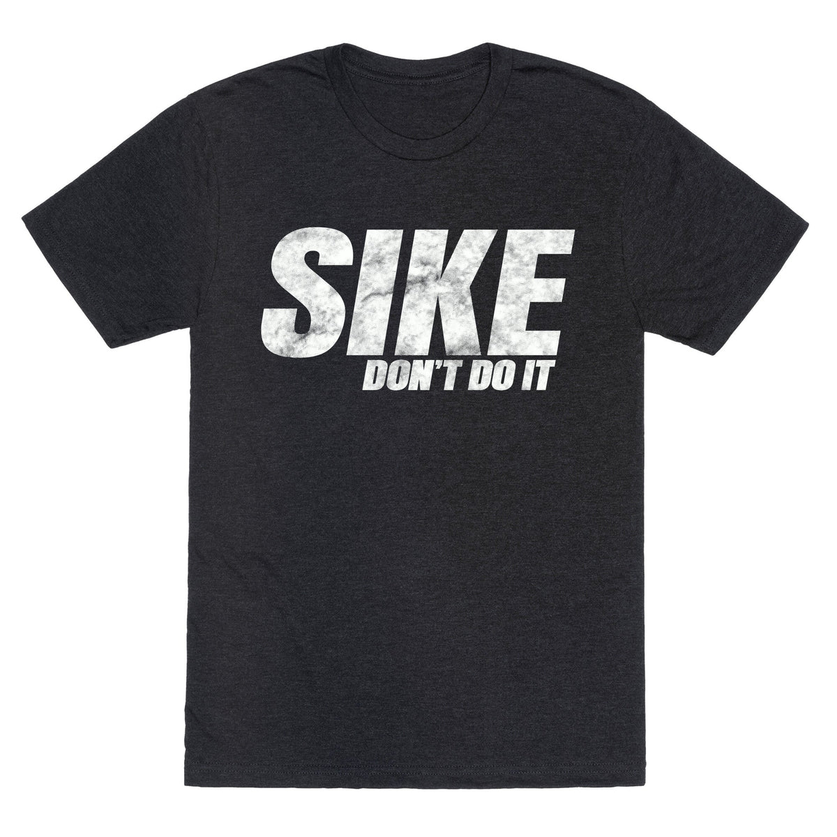 Sike Dont Do It Unisex Triblend Tee Unisex