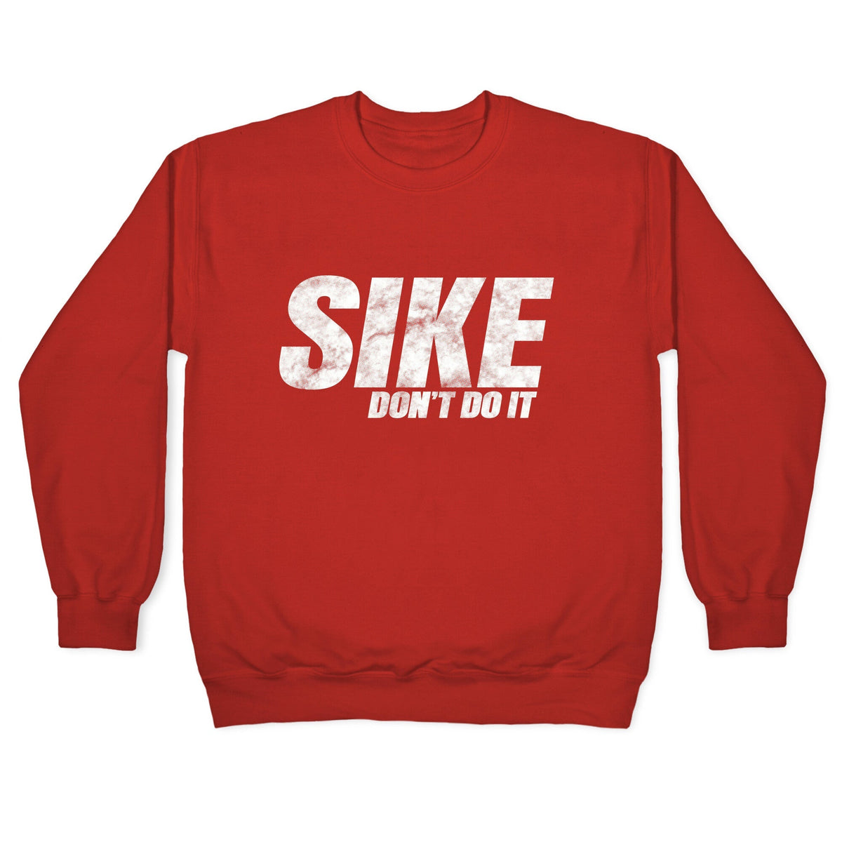 Sike Dont Do It Crewneck Unisex