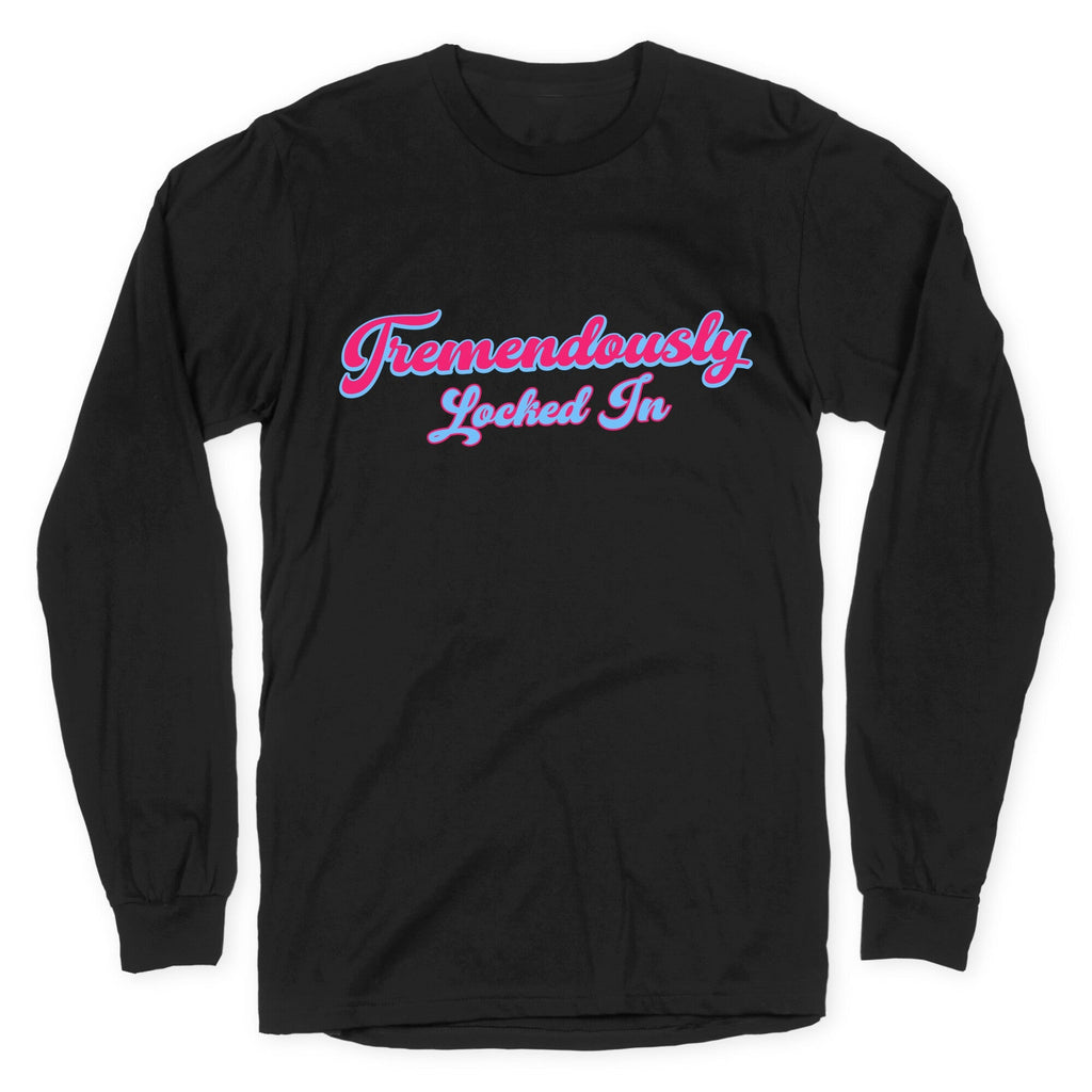 Tremendously Locked In Longsleeve Tee Unisex