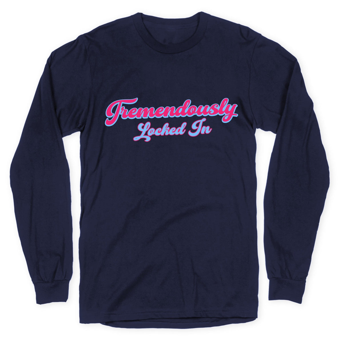 Tremendously Locked In Longsleeve Tee Unisex