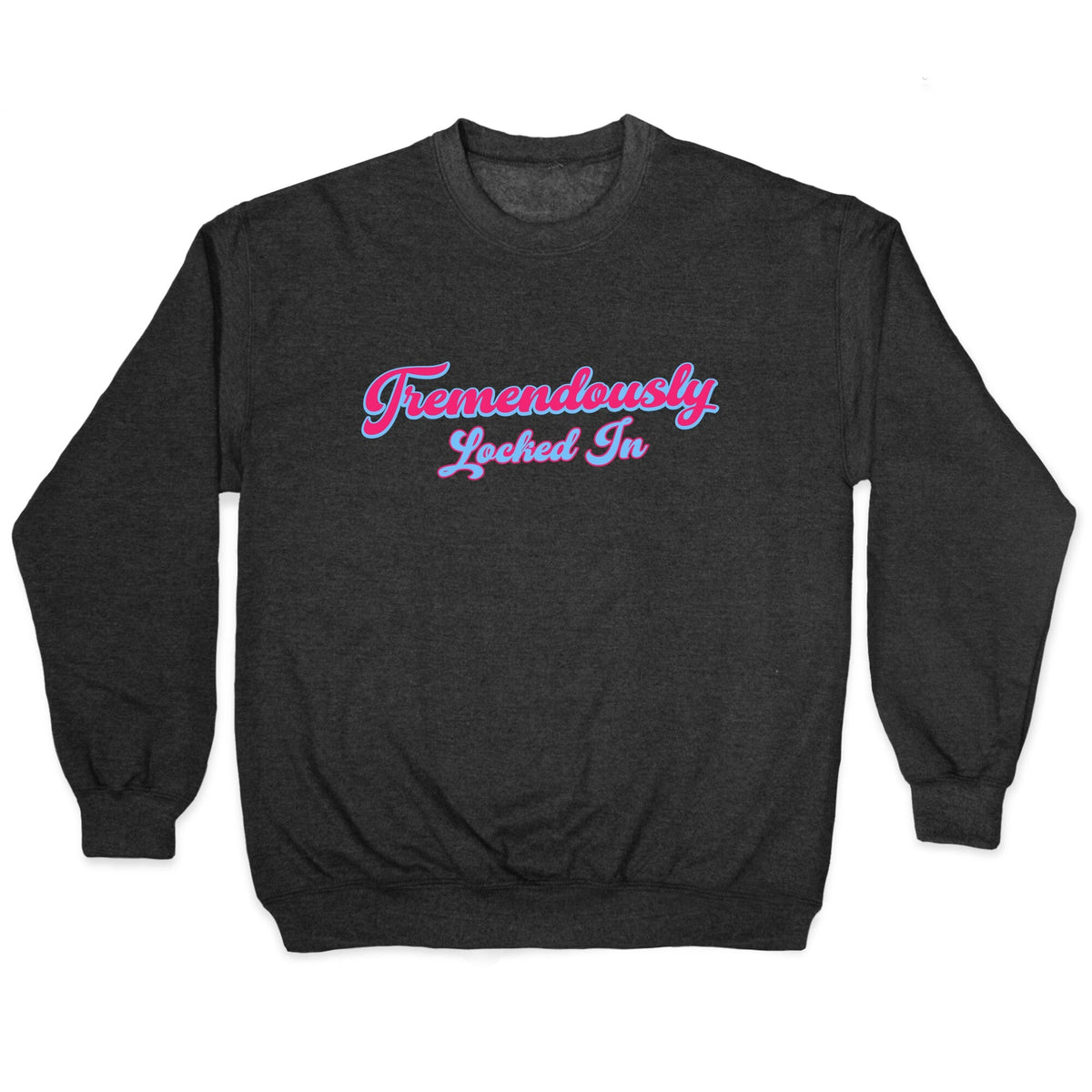 Tremendously Locked In Crewneck Unisex