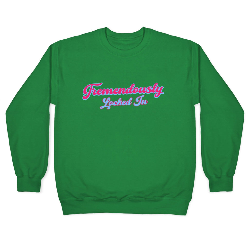 Tremendously Locked In Crewneck Unisex