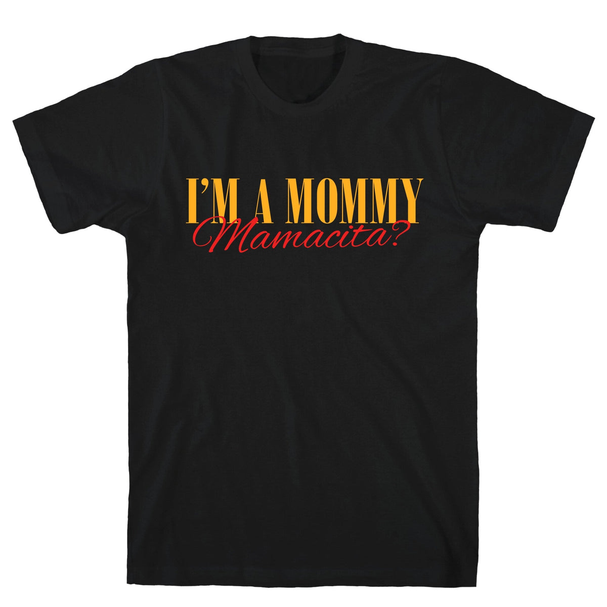 Mamacita Mom of a Human Unisex