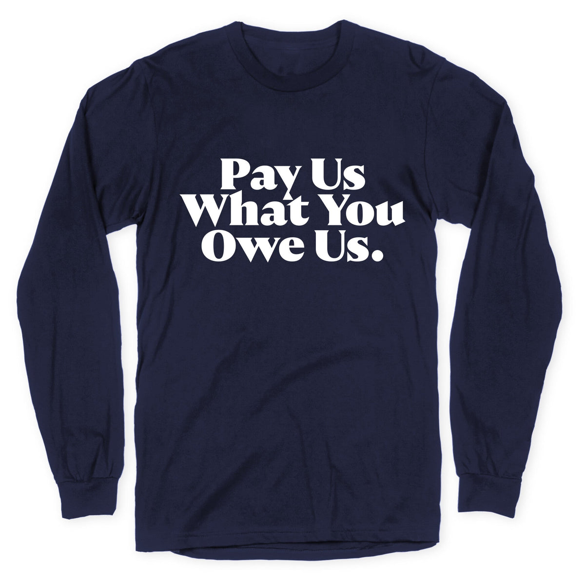 Pay Us What You Owe Us Longsleeve Tee Unisex