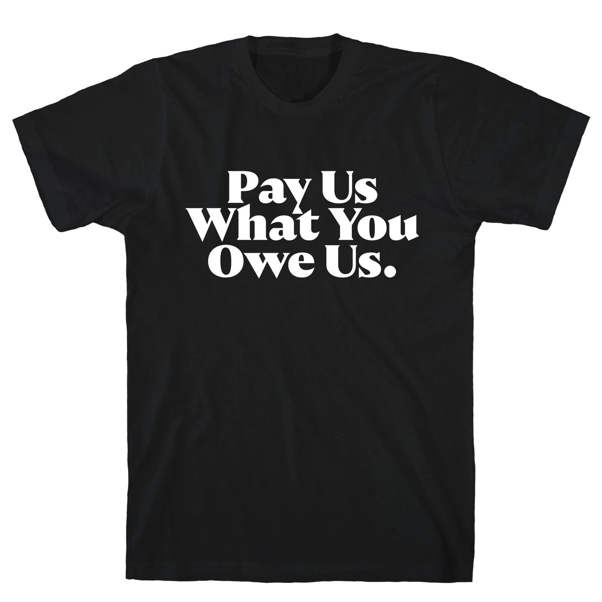 Pay Us What You Owe Us Unisex