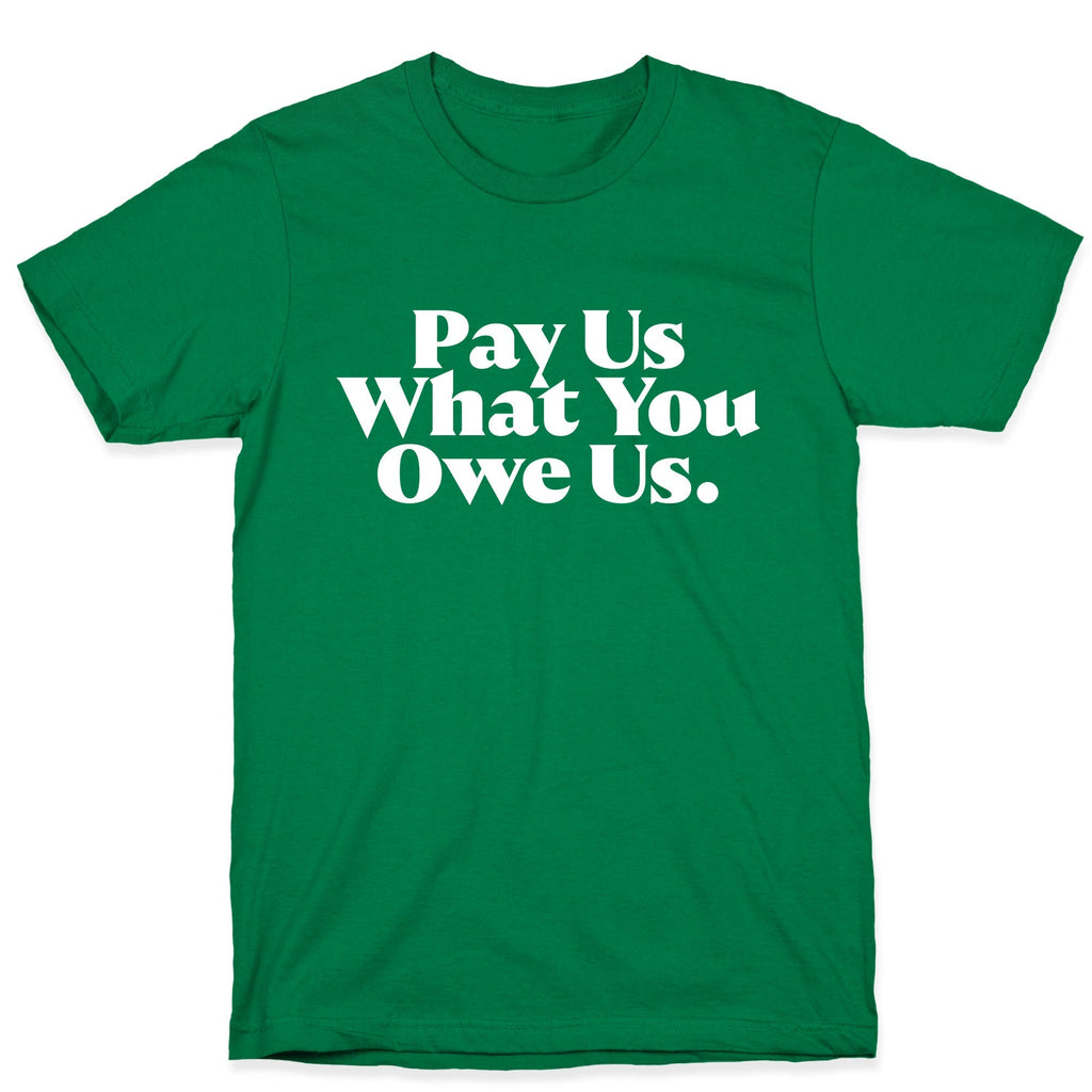 Pay Us What You Owe Us Unisex