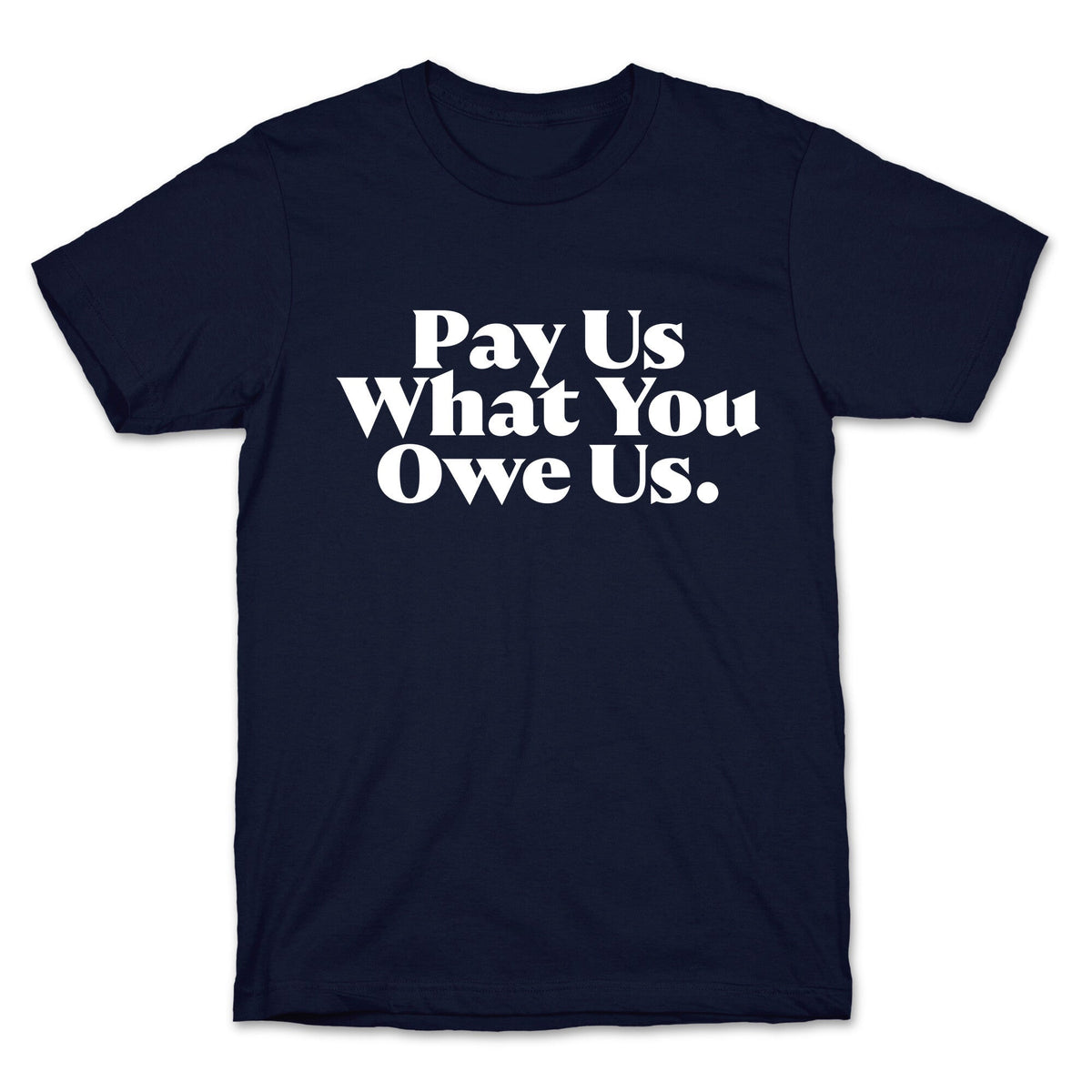 Pay Us What You Owe Us Unisex