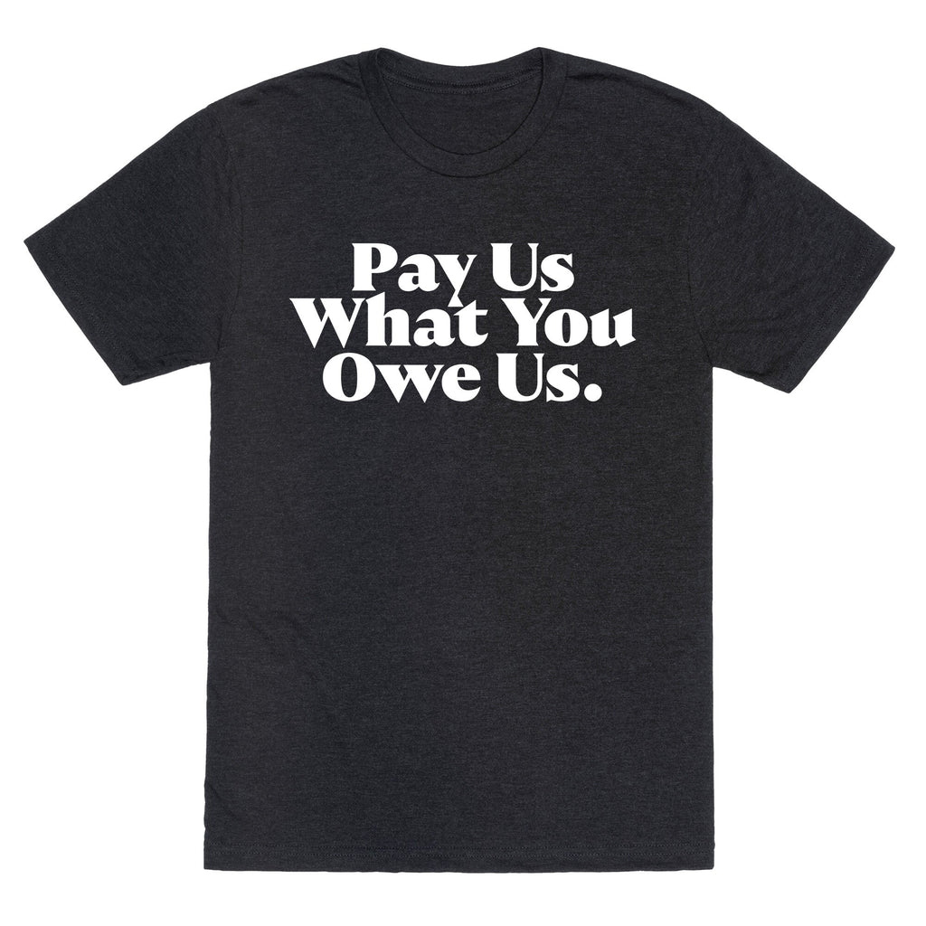 Pay Us What You Owe Us Unisex Triblend Tee Unisex