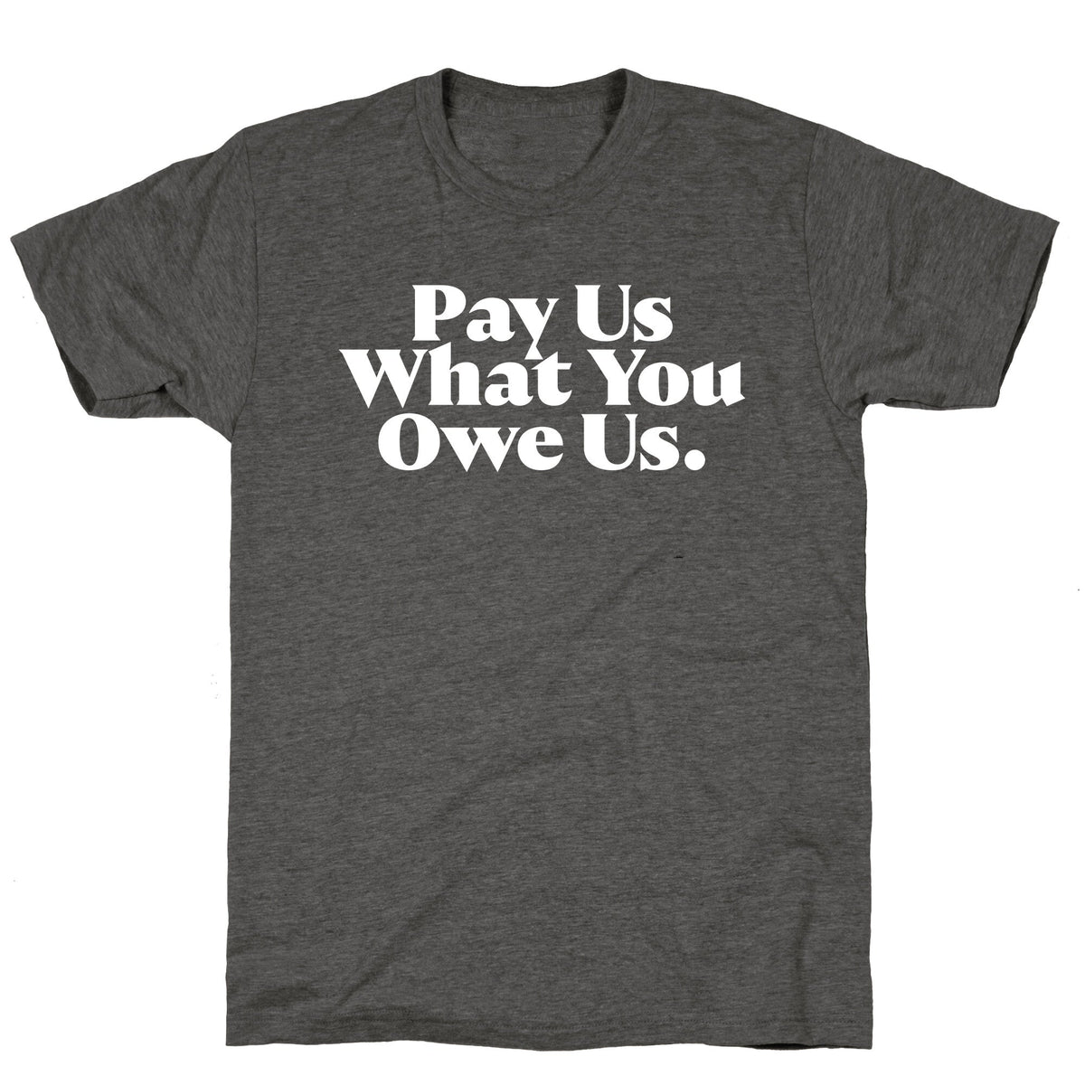 Pay Us What You Owe Us Unisex Triblend Tee Unisex
