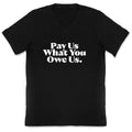 Pay Us What You Owe Us V-Neck Unisex