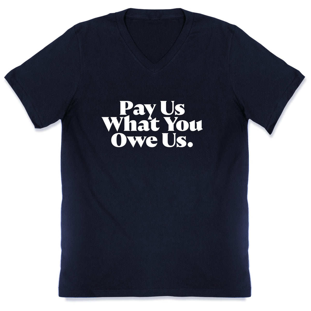 Pay Us What You Owe Us V-Neck Unisex