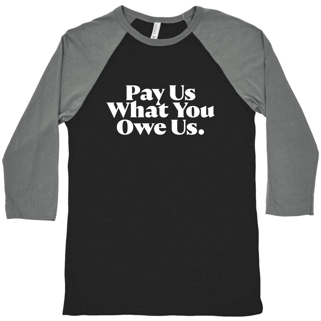 Pay Us What You Owe Us Baseball Tee Unisex