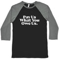 Pay Us What You Owe Us Baseball Tee Unisex