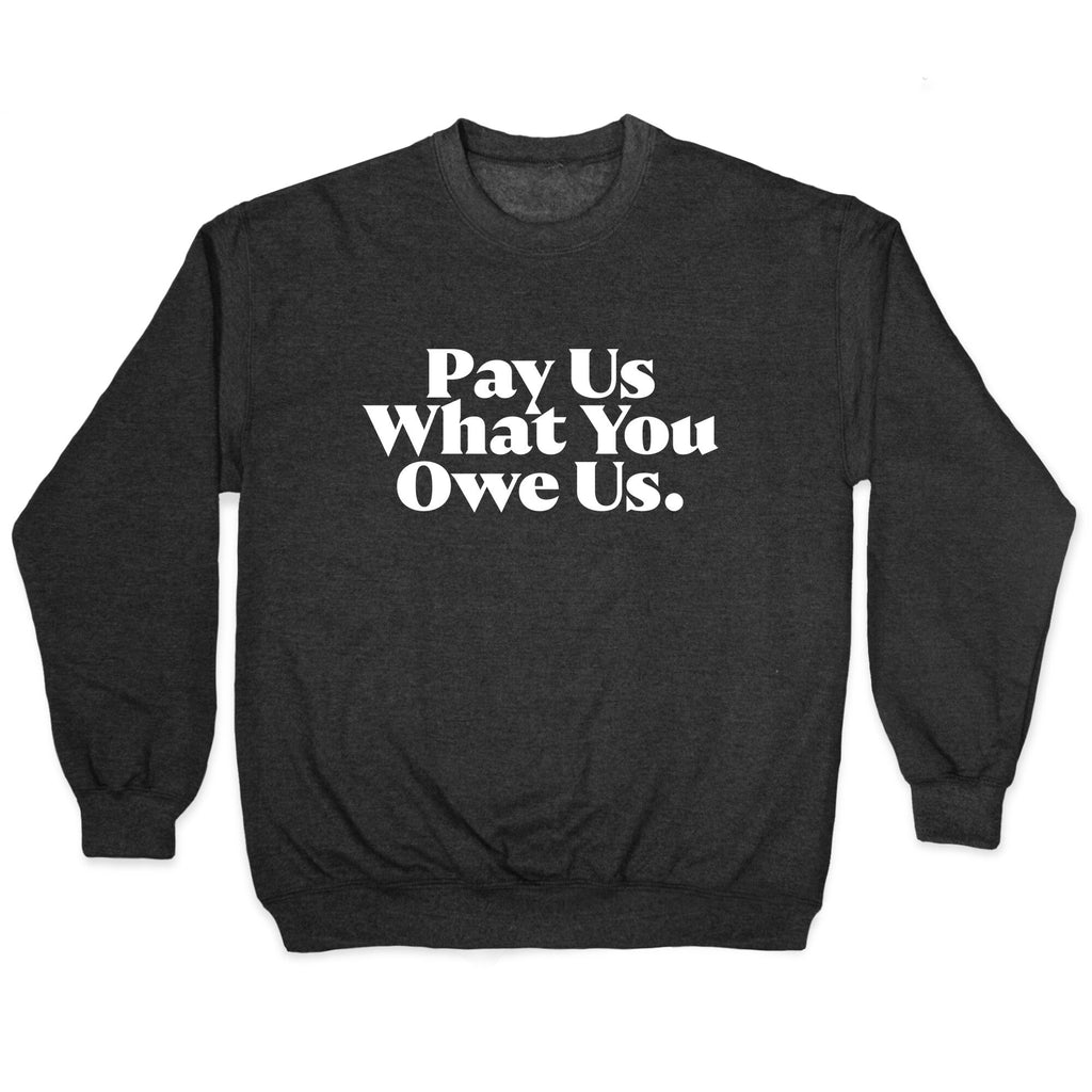 Pay Us What You Owe Us Crewneck Unisex