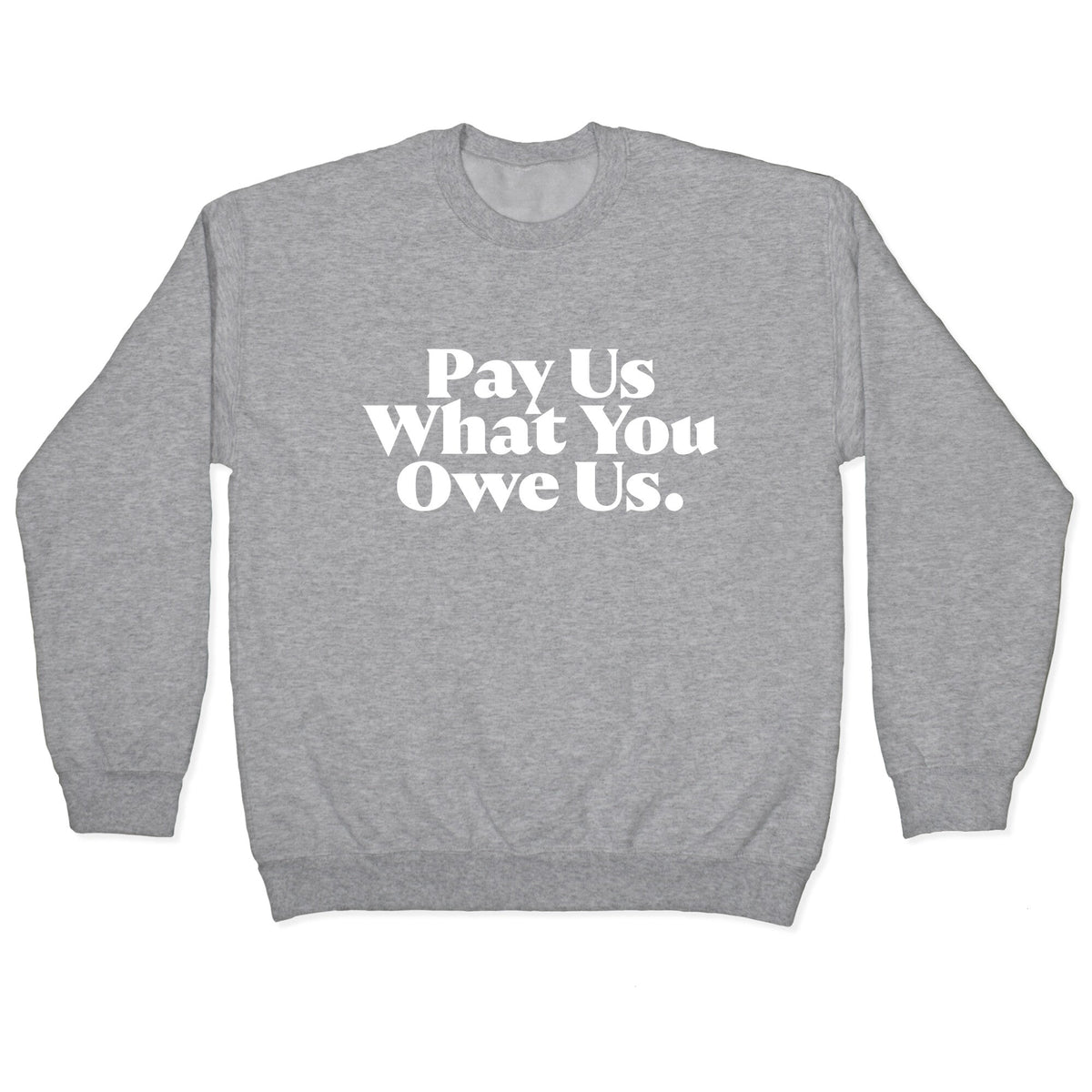 Pay Us What You Owe Us Crewneck Unisex