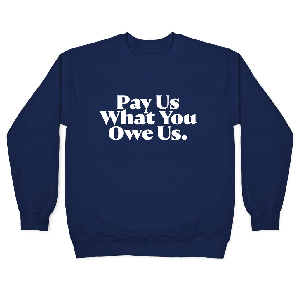 Pay Us What You Owe Us Crewneck Unisex