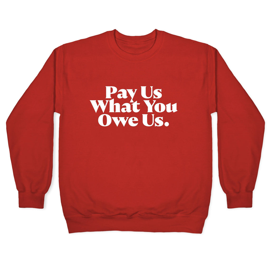 Pay Us What You Owe Us Crewneck Unisex