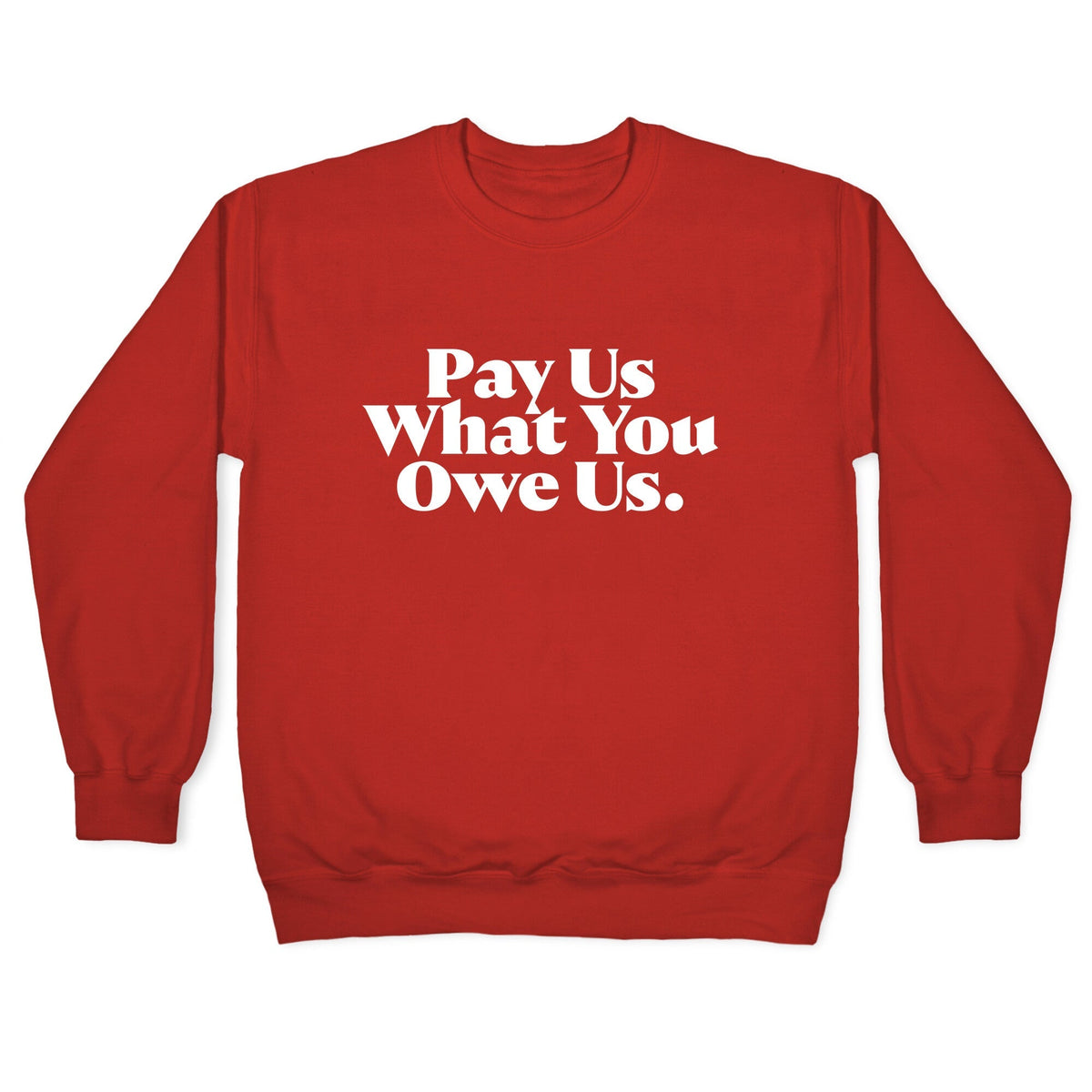 Pay Us What You Owe Us Crewneck Unisex