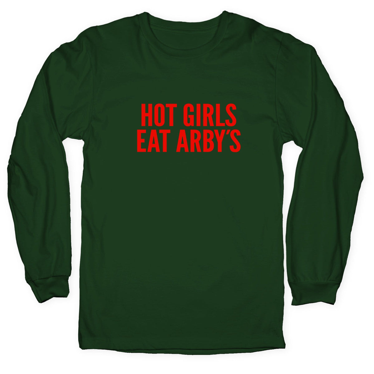 Hot Girls Eat Arbys Longsleeve Tee Unisex
